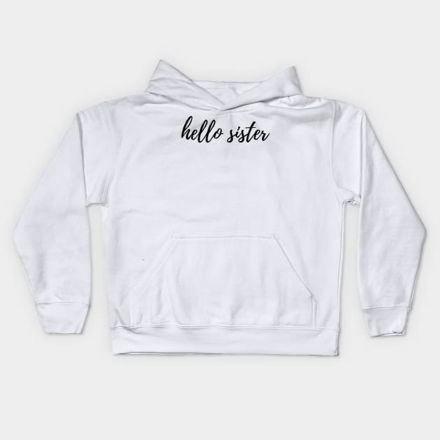 Hello Sister Kids Hoodie by Artistic Design